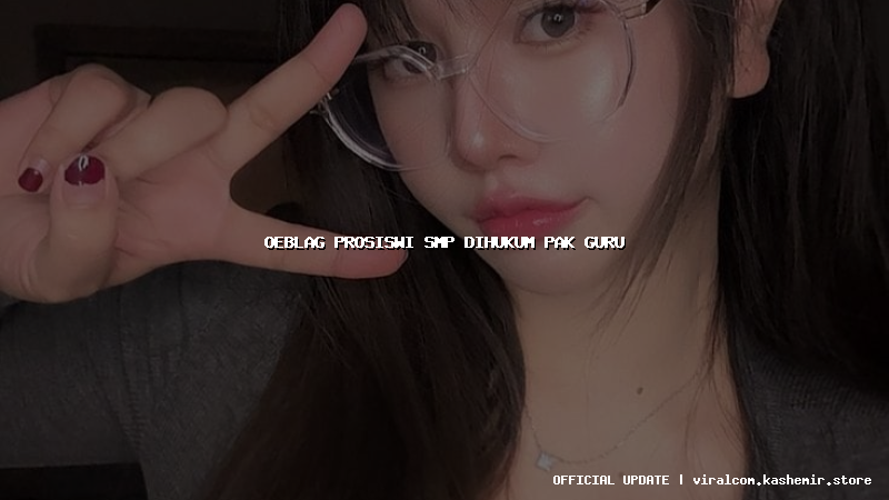 oeblag prosiswi smp dihukum pak guru
