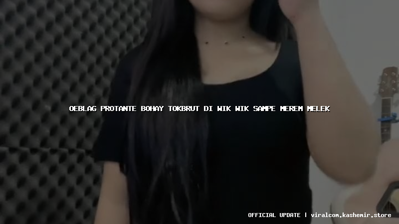 oeblag protante bohay tokbrut di wik wik sampe merem melek