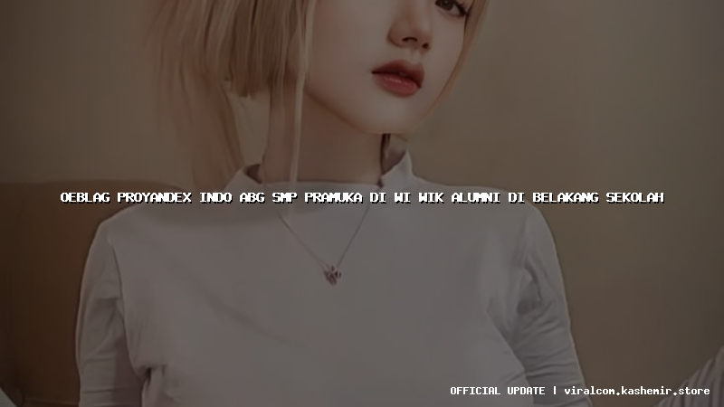 oeblag proyandex indo abg smp pramuka di wi wik alumni di belakang sekolah