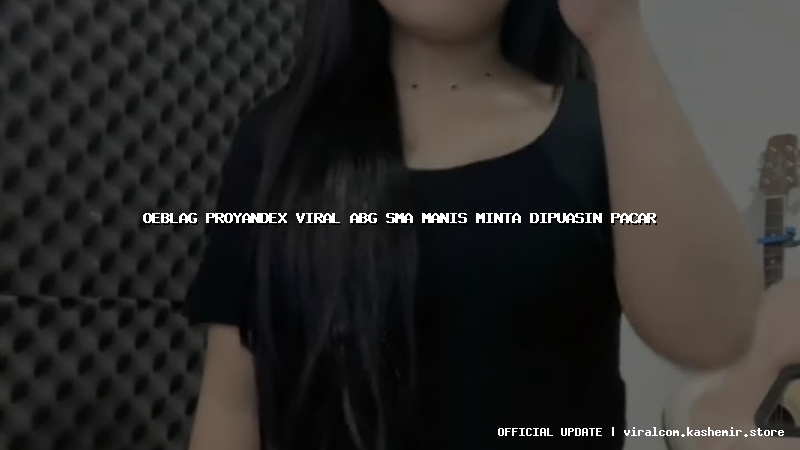 oeblag proyandex viral abg sma manis minta dipuasin pacar