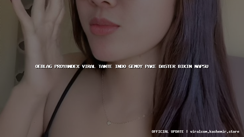 oeblag proyandex viral tante indo gemoy pake daster bikin napsu
