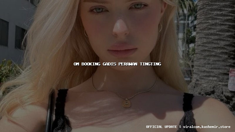 om booking gadis perawan tingting