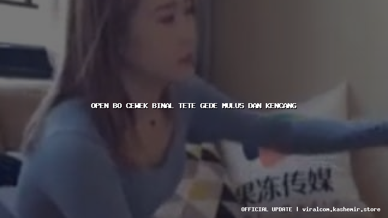 open bo cewek binal tete gede mulus dan kencang