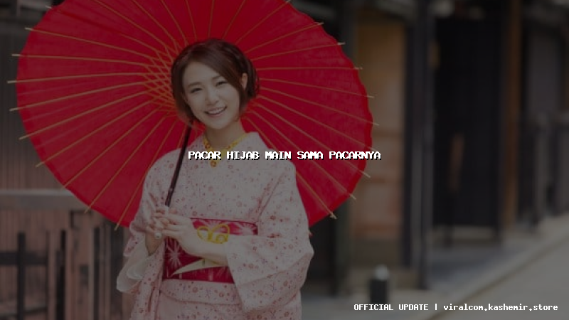 pacar hijab main sama pacarnya