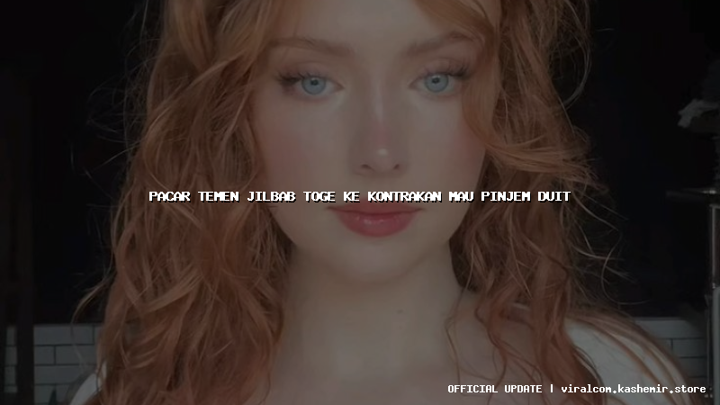 pacar temen jilbab toge ke kontrakan mau pinjem duit