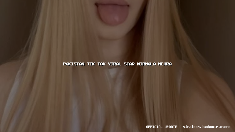 pakistan tik tok viral star nirmala mehra