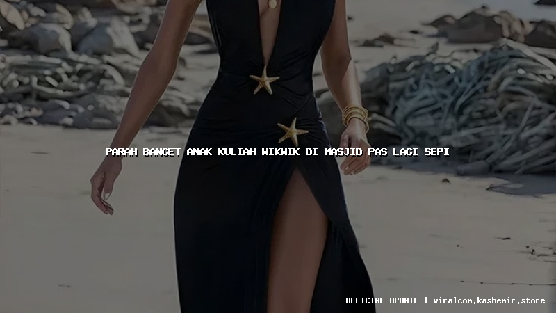 parah banget anak kuliah wikwik di masjid pas lagi sepi