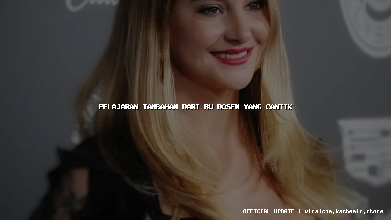 pelajaran tambahan dari bu dosen yang cantik