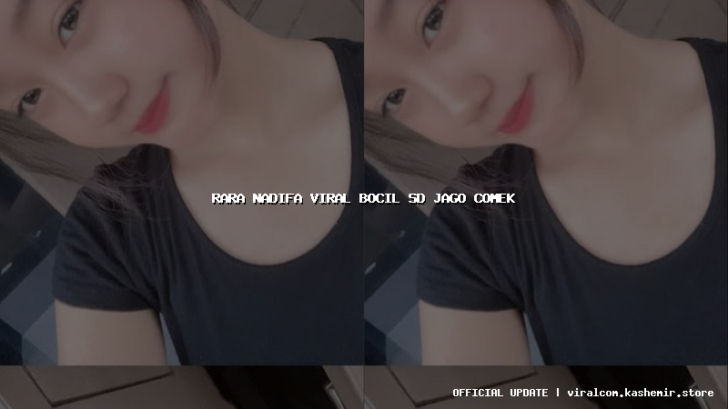 rara nadifa viral bocil sd jago comek