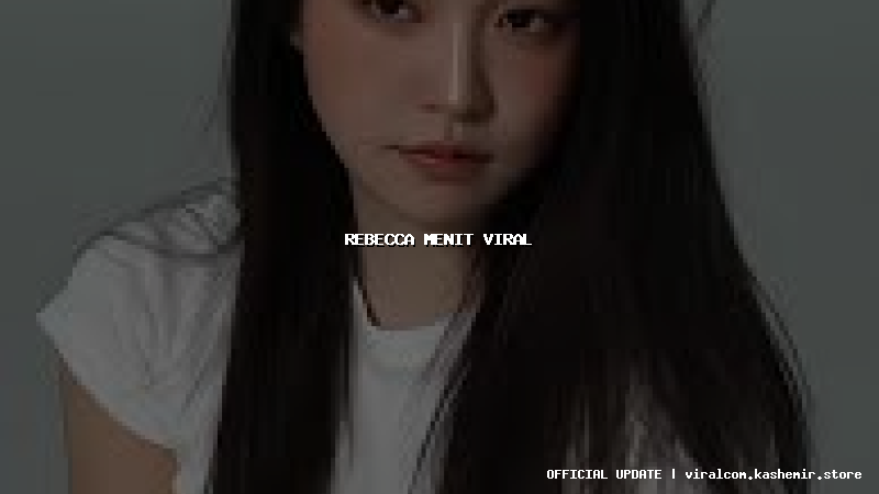 rebecca menit viral