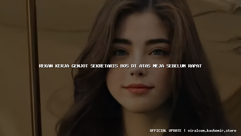 rekan kerja genjot sekretaris bos di atas meja sebelum rapat