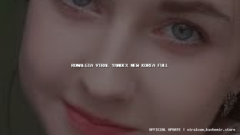 ronalgia viral yandex new korea full