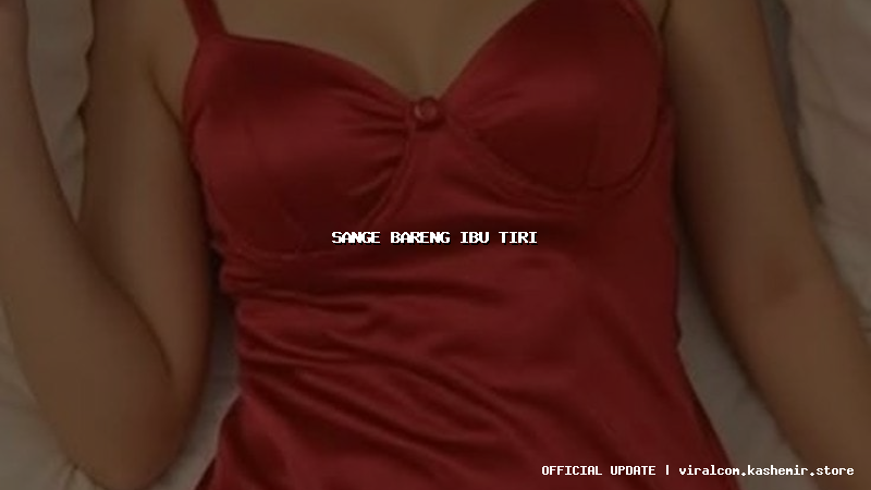 sange bareng ibu tiri