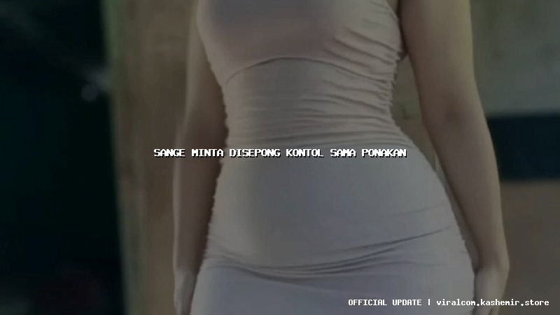 sange minta disepong kontol sama ponakan