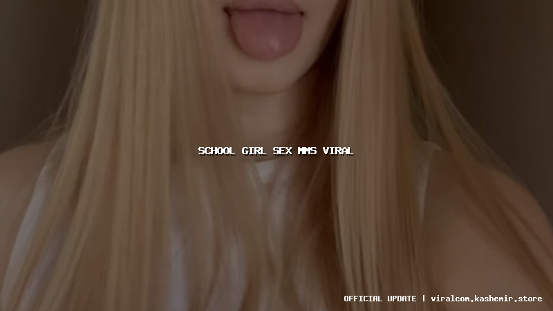 school girl sex mms viral