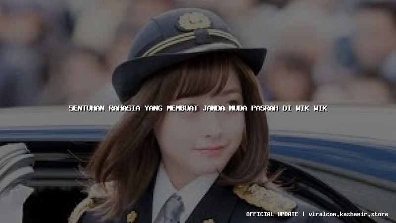 sentuhan rahasia yang membuat janda muda pasrah di wik wik