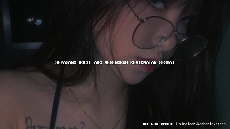 sepasang bocil abg merengkuh kenikmatan sesaat