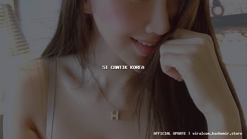 si cantik korea
