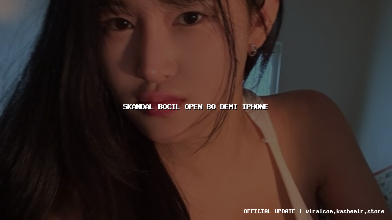 skandal bocil open bo demi iphone