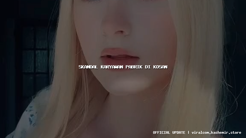 skandal karyawan pabrik di kosan