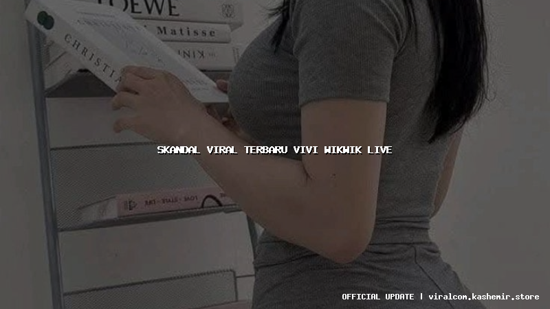 skandal viral terbaru vivi wikwik live