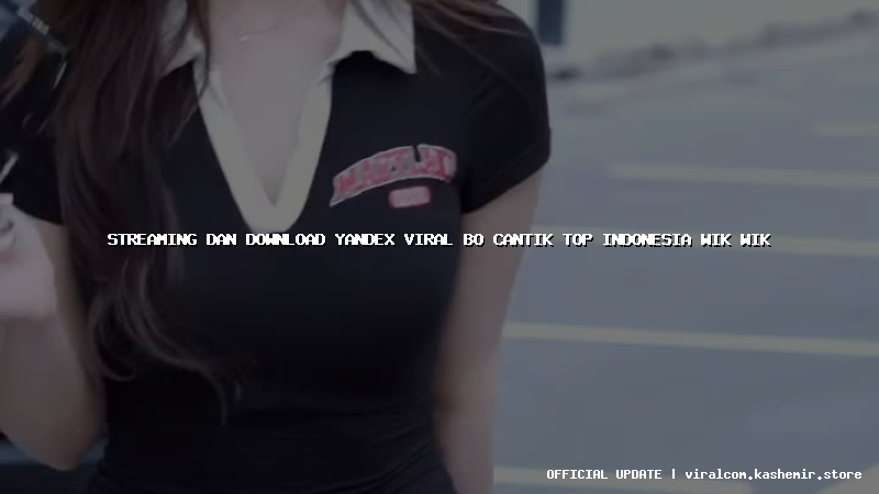streaming dan download yandex viral bo cantik top indonesia wik wik
