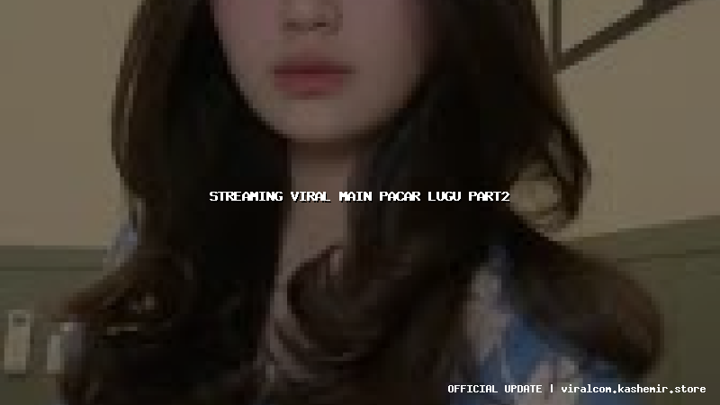 streaming viral main pacar lugu part2