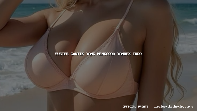suster cantik yang menggoda yandex indo