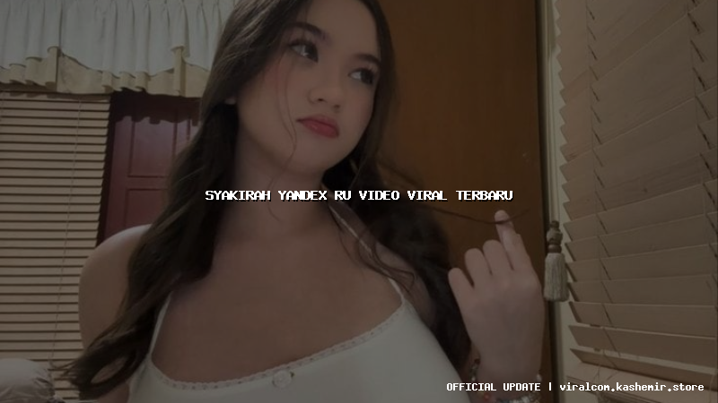 syakirah yandex ru video viral terbaru