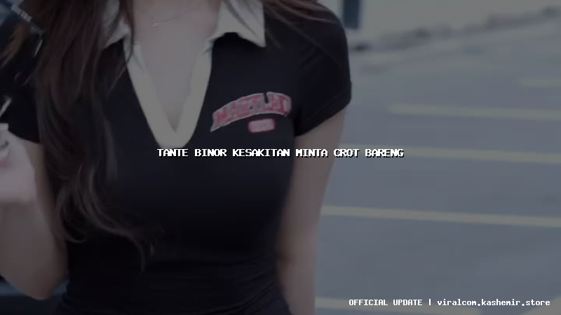 tante binor kesakitan minta crot bareng