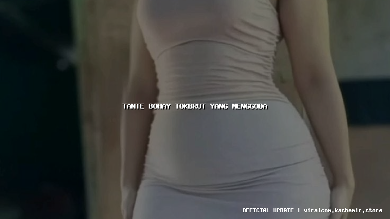 tante bohay tokbrut yang menggoda