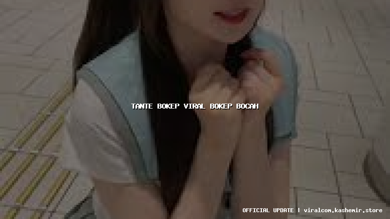 tante bokep viral bokep bocah