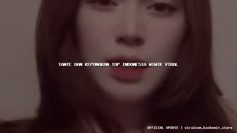 tante dan keponakan top indonesia wiwik viral
