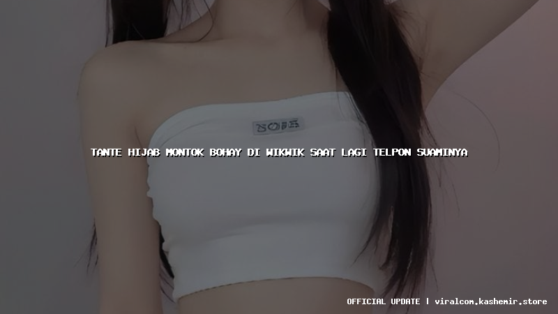 tante hijab montok bohay di wikwik saat lagi telpon suaminya