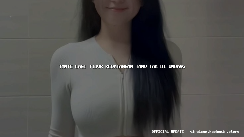 tante lagi tidur kedatangan tamu tak di undang