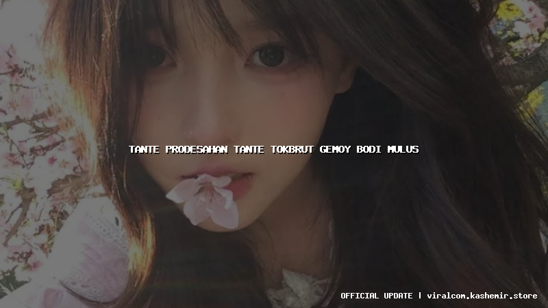 tante prodesahan tante tokbrut gemoy bodi mulus