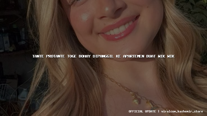 tante protante toge bohay dipanggil ke apartemen buat wik wik
