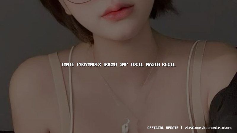 tante proyandex bocah smp tocil masih kecil