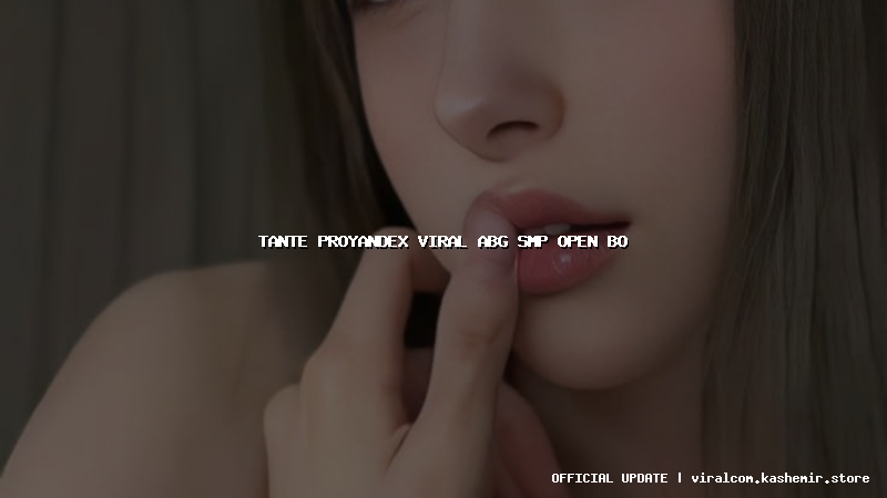 tante proyandex viral abg smp open bo