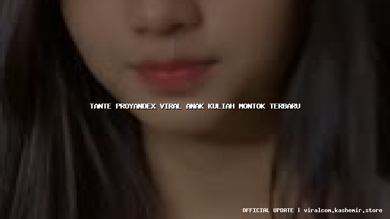 tante proyandex viral anak kuliah montok terbaru