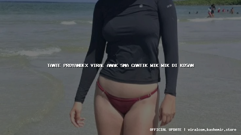 tante proyandex viral anak sma cantik wik wik di kosan