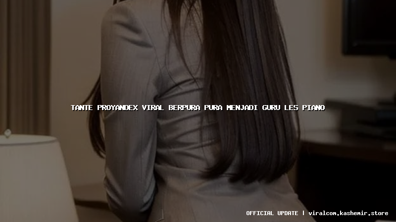 tante proyandex viral berpura pura menjadi guru les piano