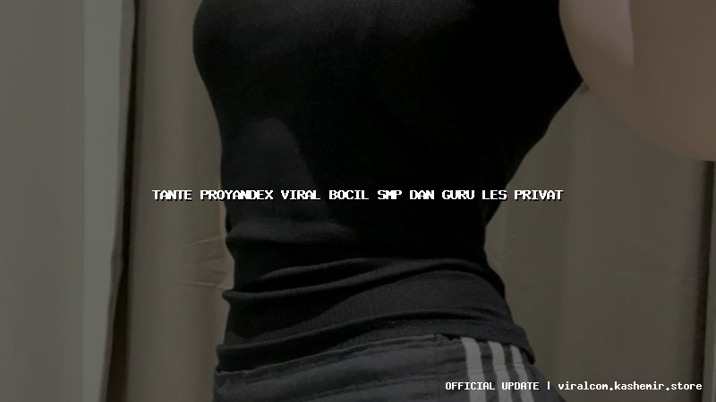 tante proyandex viral bocil smp dan guru les privat