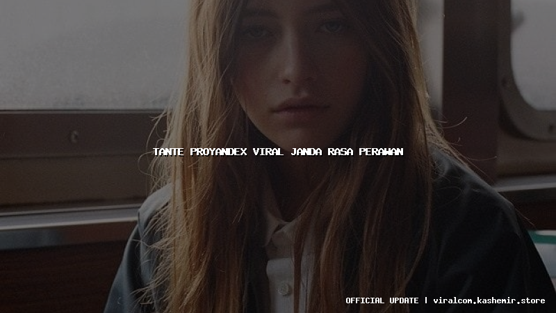 tante proyandex viral janda rasa perawan