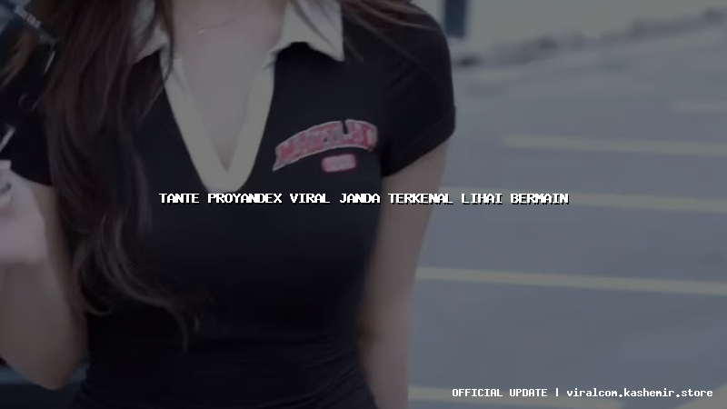 tante proyandex viral janda terkenal lihai bermain