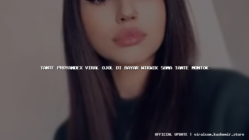 tante proyandex viral ojol di bayar wikwik sama tante montok