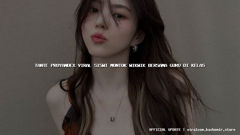 tante proyandex viral siswi montok wikwik bersama guru di kelas