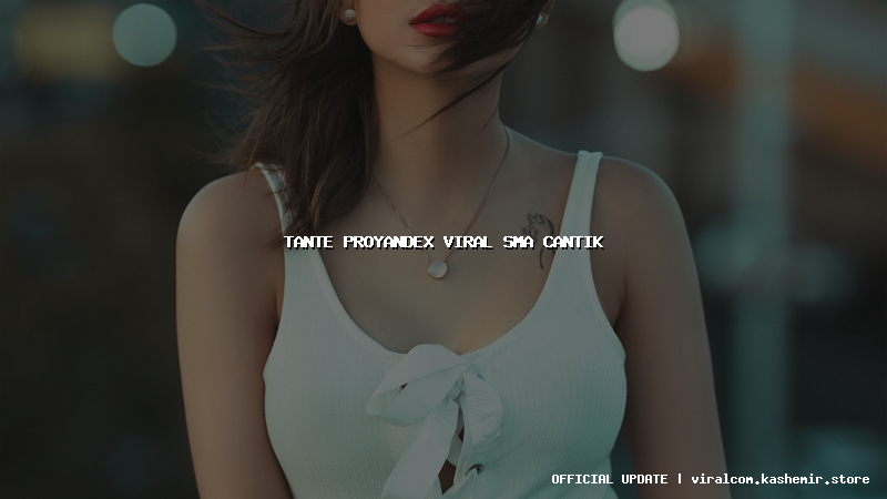 tante proyandex viral sma cantik