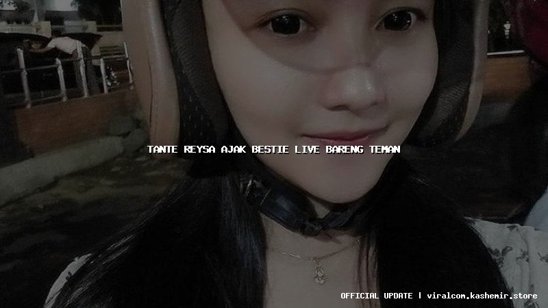 tante reysa ajak bestie live bareng teman