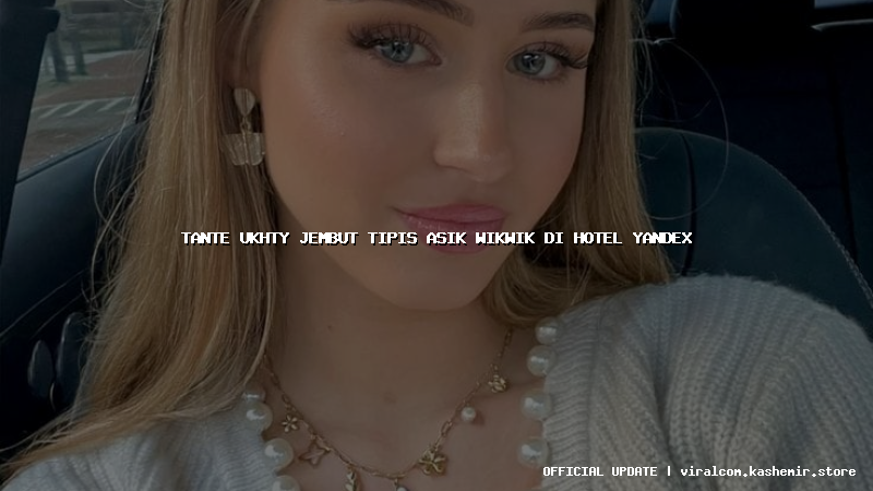 tante ukhty jembut tipis asik wikwik di hotel yandex